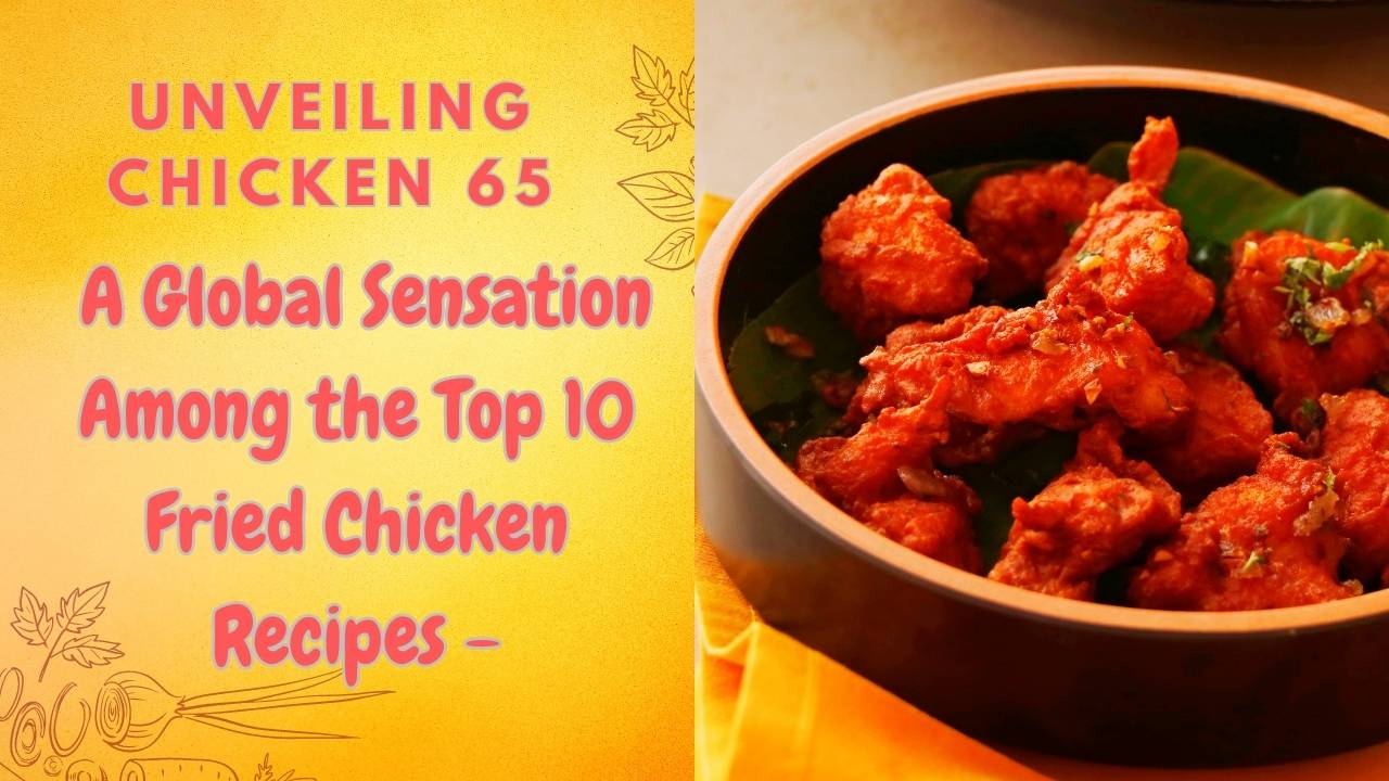 Chicken 65: Homemade Chicken Recipe for Big Earnings