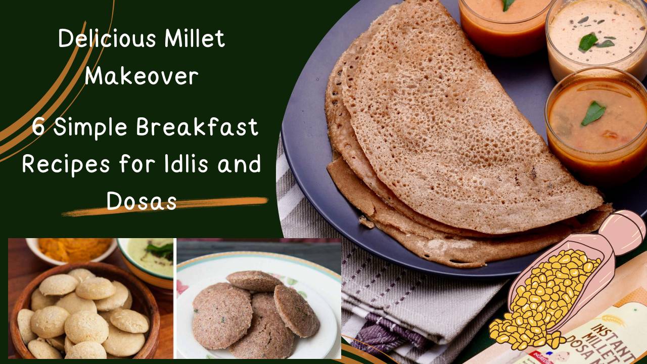 Millet Twist: 6 Simple Breakfast Recipes for Idlis and Dosas