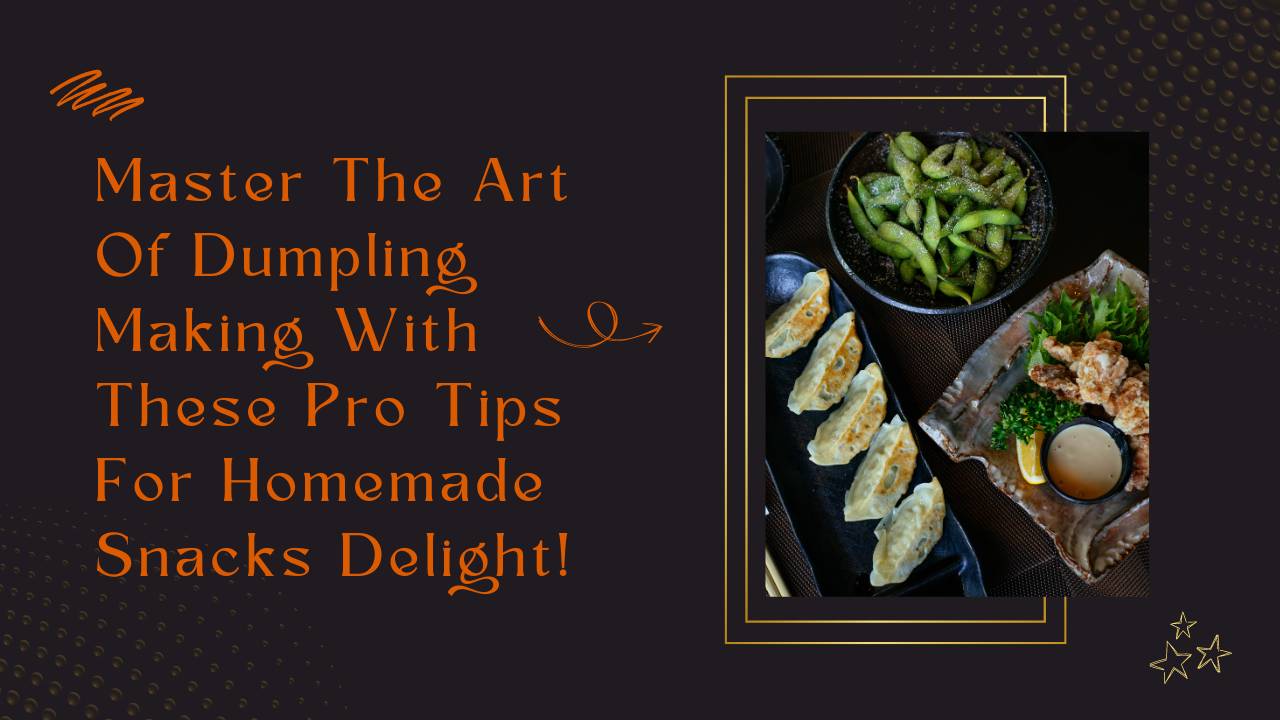 Delicious Dumpling Delights: Expert Tips for Homemade Snacks!