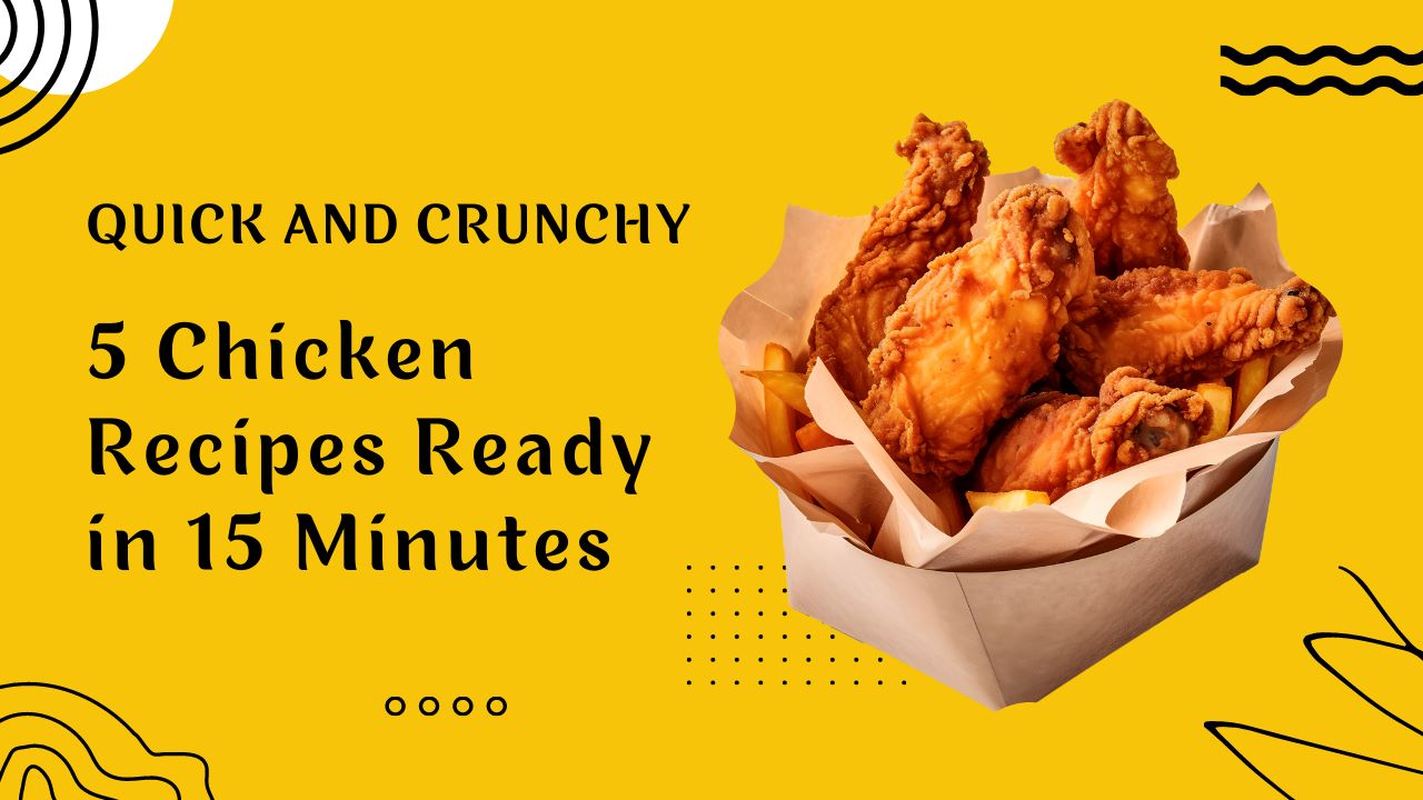 Quick and Crunchy: 5 Chicken Recipes Ready in 15 Minutes
